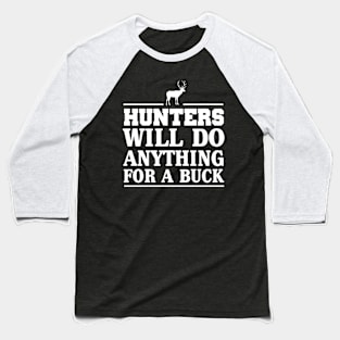 Hunters will do anything for a buck Baseball T-Shirt